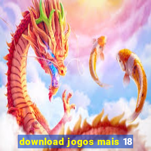 download jogos mais 18